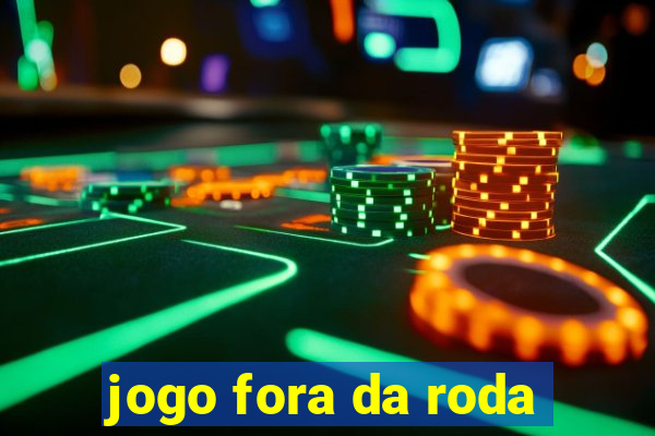 jogo fora da roda